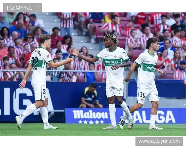 马德里竞技对阵埃尔切精彩比赛录像回顾与分析 马德里竞技对阵埃尔切精彩比赛录像回顾与分析